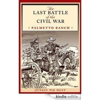 The Last Battle of the Civil War: Palmetto Ranch (Clifton and Shirley Caldwell Texas Heritage) [Kindle-editie]