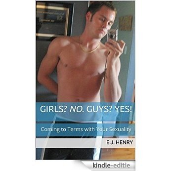 Girls? No. Guys? Yes!: Coming to Terms with Your Sexuality (English Edition) [Kindle-editie]