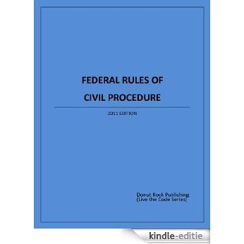 Federal Rules of Civil Procedure, 2011 Edition (Live the Code) (English Edition) [Kindle-editie]