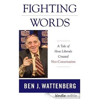 Fighting Words: A Tale of How Liberals Created Neo-Conservatism [Kindle-editie]
