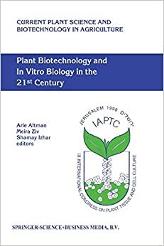 Plant Biotechnology and In Vitro Biology in the 21st Century (Current Plant Science and Biotechnology in Agriculture)