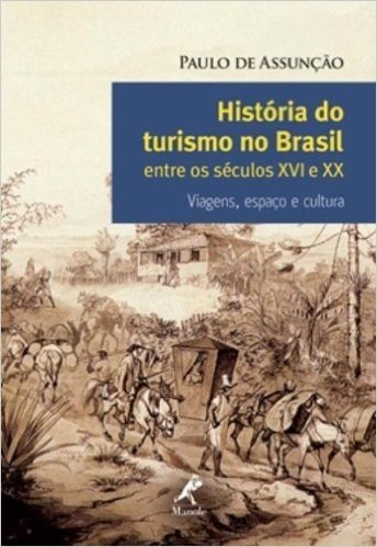 História do Turismo no Brasil Entre os Séculos XVI e XX. Viagens, Espaço e Cultura