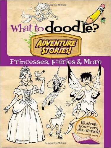 What to Doodle? Adventure Stories!: Princesses, Fairies and More
