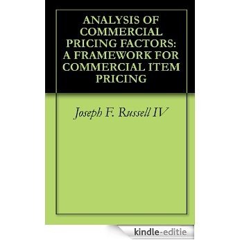 ANALYSIS OF COMMERCIAL PRICING FACTORS: A FRAMEWORK FOR COMMERCIAL ITEM PRICING (English Edition) [Kindle-editie]