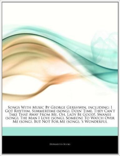 Articles on Songs with Music by George Gershwin, Including: I Got Rhythm, Summertime (Song), Doin' Time, They Can't Take That Away from Me, Oh, Lady B baixar