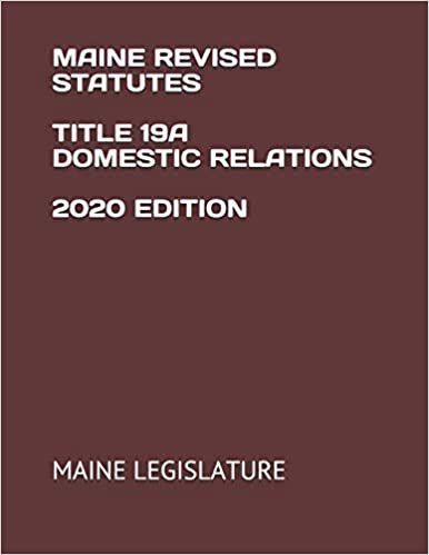 MAINE REVISED STATUTES TITLE 19A DOMESTIC RELATIONS 2020 EDITION
