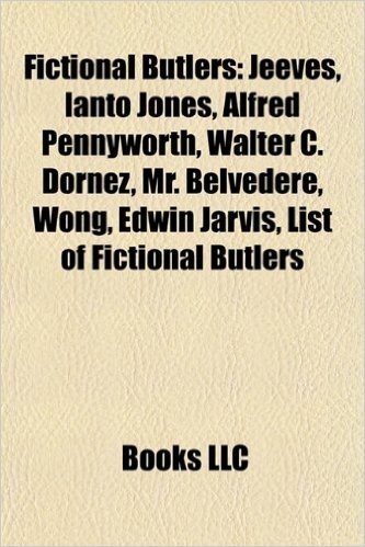 Fictional Butlers: Jeeves, Ianto Jones, Alfred Pennyworth, Mervyn Bunter, Mr. Belvedere, Edwin Jarvis, Wong, List of Fictional Butlers