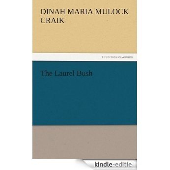 The Laurel Bush (TREDITION CLASSICS) (English Edition) [Kindle-editie]