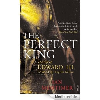 The Perfect King: The Life of Edward III, Father of the English Nation [Kindle-editie]