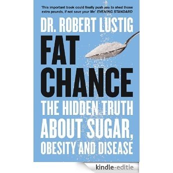 Fat Chance: The bitter truth about sugar [Kindle-editie]