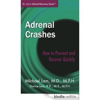 Adrenal Crashes: How to Prevent and Recover Quickly (Dr. Lam's Adrenal Recovery Series) (English Edition) [Kindle-editie]
