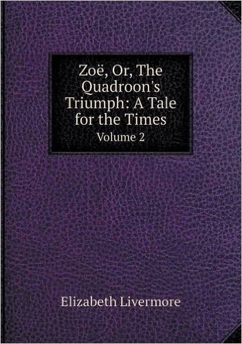 Zoe, Or, the Quadroon's Triumph: A Tale for the Times Volume 2