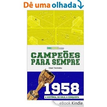 Campeões para Sempre - 1958: A História, os Gols, a Conquista [eBook Kindle]