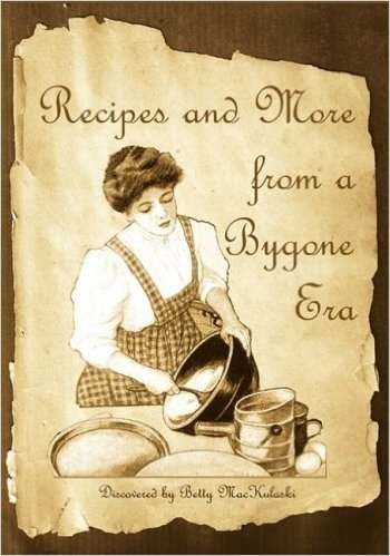 Recipes and More from a Bygone Era