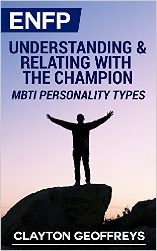 ENFP: Understanding & Relating with the Champion (MBTI Personality Types) (English Edition)