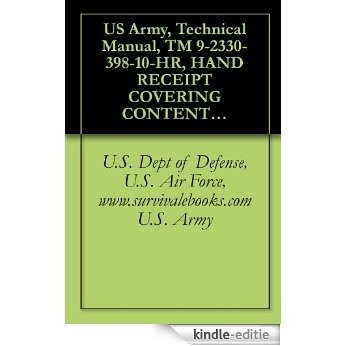 US Army, Technical Manual, TM 9-2330-398-10-HR, HAND RECEIPT COVERING CONTENTS OF COMPONENTS OF END ITEM, (COEI), BASIC ISSUE ITEMS, (BII), AND ADDITIONAL (English Edition) [Kindle-editie]