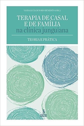Terapia de Casal e de Família na Clínica Junguiana. Teoria e Prática