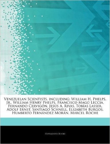 Articles on Venezuelan Scientists, Including: William H. Phelps, Jr., William Henry Phelps, Francisco Mago Leccia, Fernando Cervig N, Jes 's A. Rivas,