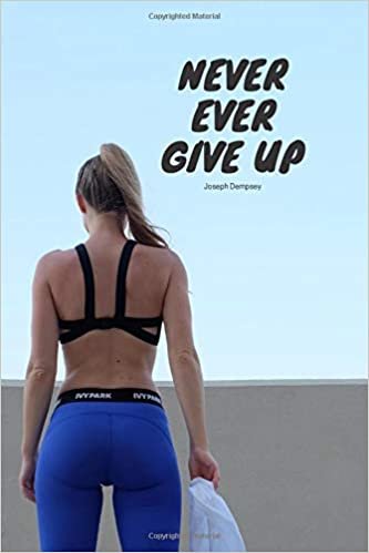 Never Ever Give Up: Motivational Notebook, Journal, Diary (110 Pages, Blank, 6 x 9)