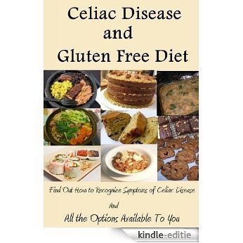 Celiac Disease and Gluten Free Diet (Find Out How to Recognize Symptoms of Celiac Disease and All the Options Available To You by Reading This Book Book 1) (English Edition) [Kindle-editie]