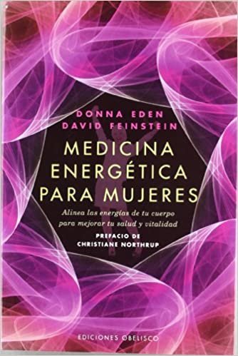 Medicina Energetica Para Mujeres: Alinea las Energias de Tu Cuerpo Para Mejorar Tu Salud y Vitalidad (Coleccion Salud y Vida Natural)