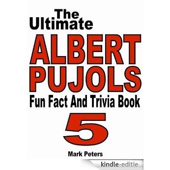 The Ultimate Albert Pujols Fun Fact And Trivia Book (English Edition) [Kindle-editie]