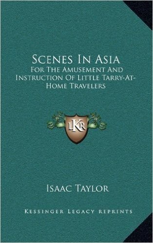 Scenes in Asia: For the Amusement and Instruction of Little Tarry-At-Home Travelers
