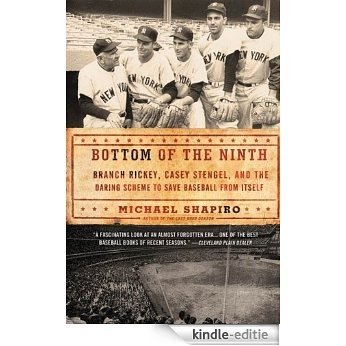Bottom of the Ninth: Branch Rickey, Casey Stengel, and the Daring Scheme to Save Baseball from Itself [Kindle-editie]