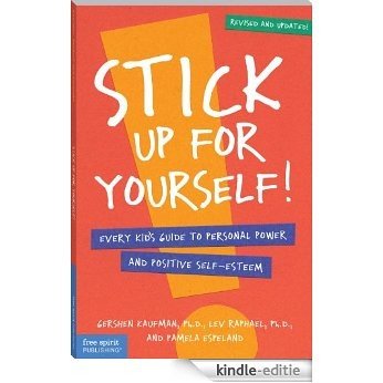 Stick Up for Yourself: Every Kid's Guide to Personal Power & Positive Self-Esteem (Revised & Updated Edition): Every Kid's Guide to Personal Power and Self-Esteem (English Edition) [Kindle-editie]