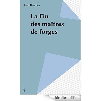 La Fin des maîtres de forges (Plon) [Kindle-editie]