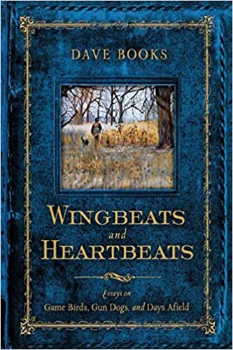 indir Wingbeats and Heartbeats: Essays on Game Birds, Gun Dogs, and Days Afield