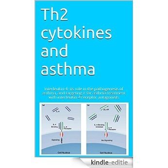Th2 cytokines and asthma: Interleukin-4: its role in the pathogenesis of asthma, and targeting it for asthma treatment with interleukin-4 receptor antagonists (English Edition) [Kindle-editie]