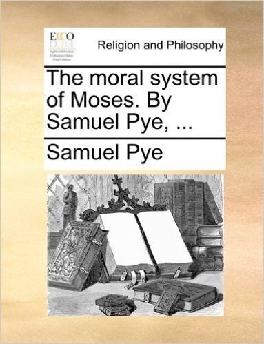 The Moral System of Moses. by Samuel Pye, ... baixar