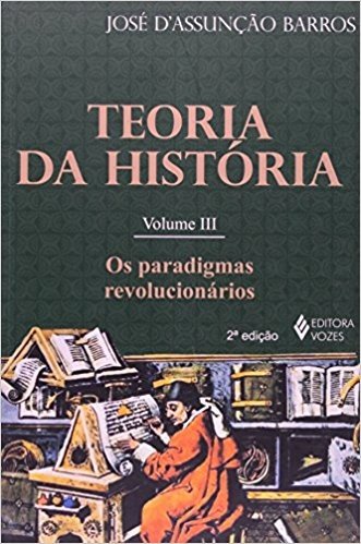 Teoria Da Historia. Os Paradigmas Revolucionarios - Volume 3
