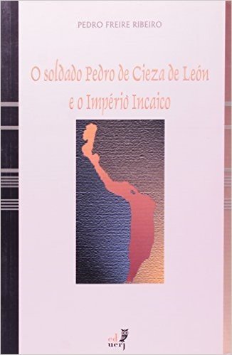 Soldado Pedro De Cieza De Leon E O Império Incaico