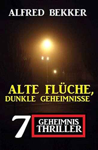 Alte Flüche, dunkle Geheimnisse: 7 Geheimnis Thriller (German Edition)