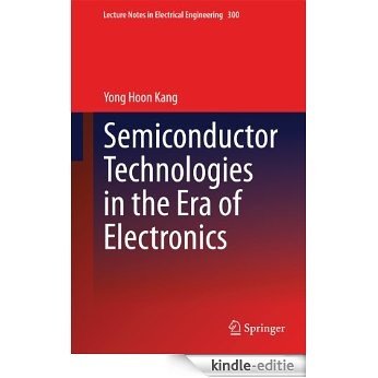 Semiconductor Technologies in the Era of Electronics: 300 (Lecture Notes in Electrical Engineering) [Kindle-editie]