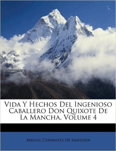 Vida y Hechos del Ingenioso Caballero Don Quixote de La Mancha, Volume 4