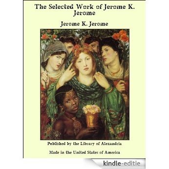 The Selected Work of Jerome K. Jerome by Jerome K. Jerome [Kindle-editie]