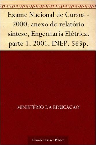 Exame Nacional de Cursos - 2000: anexo do relatório síntese Engenharia Elétrica. parte 1. 2001. INEP. 565p.