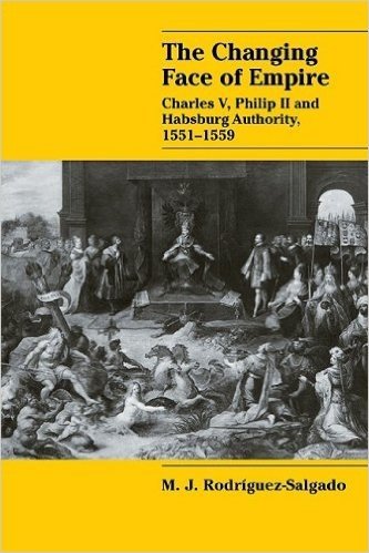 The Changing Face of Empire: Charles V, Phililp II and Habsburg Authority, 1551 1559