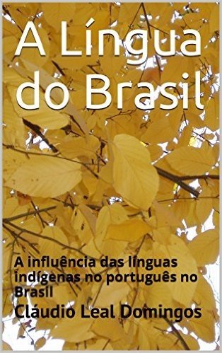 A Língua do Brasil: A influência das línguas indígenas no português no Brasil