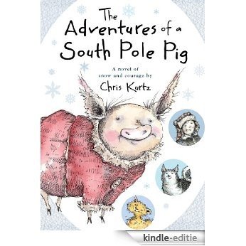 The Adventures of a South Pole Pig: A novel of snow and courage [Kindle-editie]