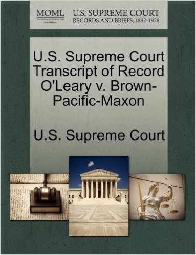 U.S. Supreme Court Transcript of Record O'Leary V. Brown-Pacific-Maxon