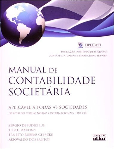 Manual De Contabilidade Societária. Aplicável A Todas As Sociedades De Acordo Com As Normas Internacionais E Do CPC