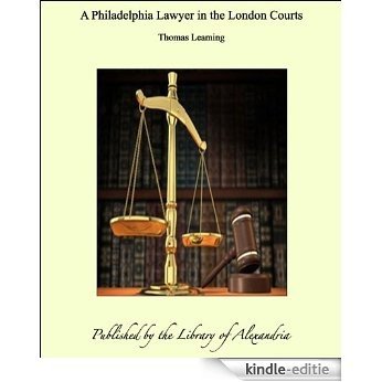 A Philadelphia Lawyer in the London Courts [Kindle-editie]