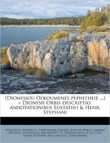 [Dionysiou Oi'koumenes Pepihtheie ...] = Dionysii Orbis Descriptio, Annotationibus Eustathii & Henr. Stephani