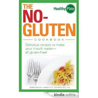 The No-Gluten Cookbook: Delicious Recipes to Make Your Mouth Water...all gluten-free! (Healthy Plate) [Kindle-editie]