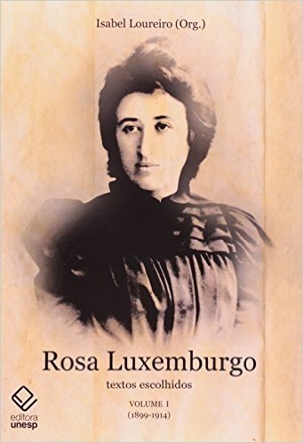 Rosa Luxemburgo. Textos Escolhidos - Volume 1