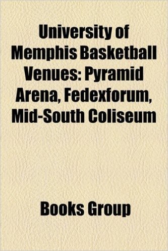 University of Memphis Basketball Venues: Pyramid Arena, Fedexforum, Mid-South Coliseum
